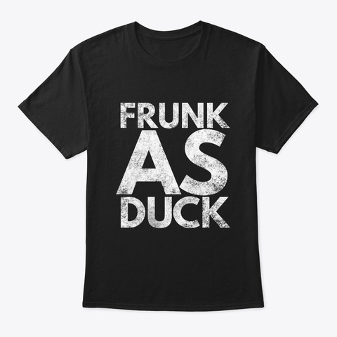 Frunk As Duck | Funny Drinking Alcohol Black T-Shirt Front