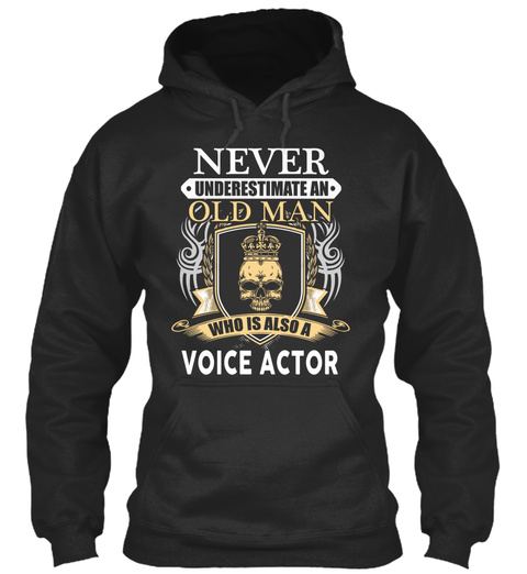 Never Underestimate An Old Man Who Is Also A Voice Actor Jet Black T-Shirt Front