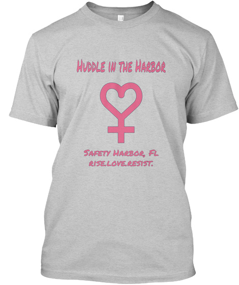 Huddle In The Harbor Safety Harbor ,Fl Rise.Love.Resist. Light Steel T-Shirt Front