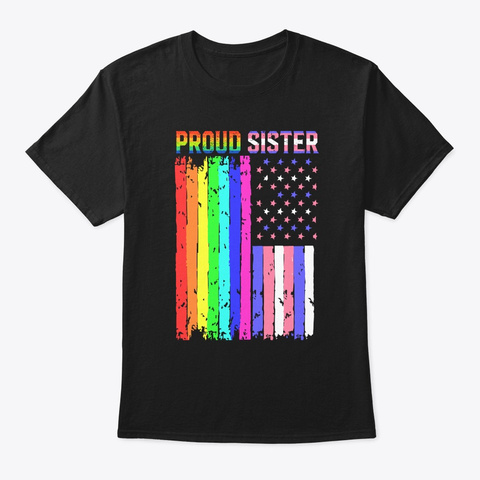 Lgbt Proud Sister American Flag Gift Tee Black T-Shirt Front