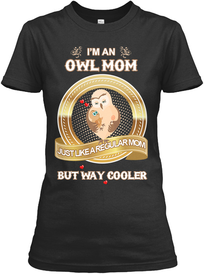 I'm An Owl Mom Just Like A Regular Mom But Way Cooler Black T-Shirt Front