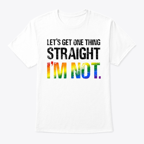 Im Not Straight Funny Gay Pride Lgbt Par White T-Shirt Front