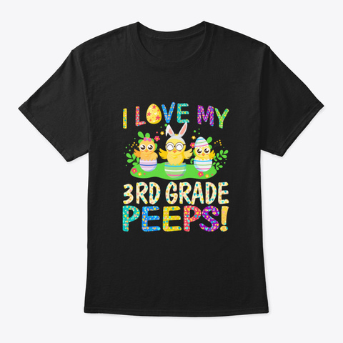 I Love My 3 Rd Grade Peeps Happy Easter D Black T-Shirt Front