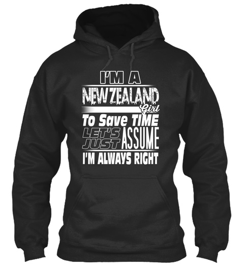 I'm A New Zealand Girl To Save Time Let's Just Assume I'm Always Right Jet Black T-Shirt Front