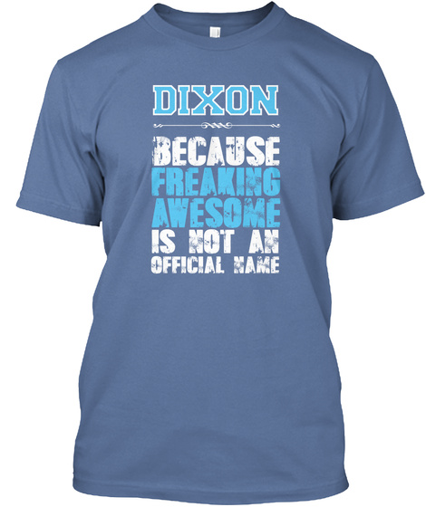 Dixon Because Freaking Awesome Is Not An Official Name Denim Blue T-Shirt Front