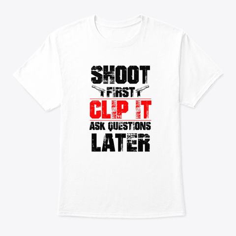 Shoot First White T-Shirt Front
