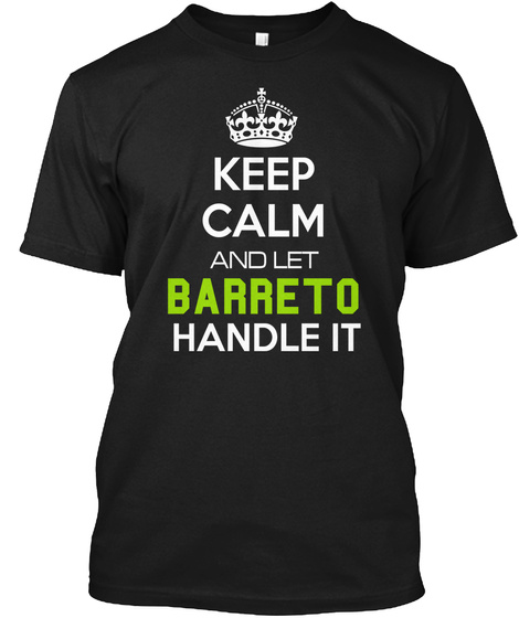 Keep Calm And Let Barreto Handle It Black T-Shirt Front