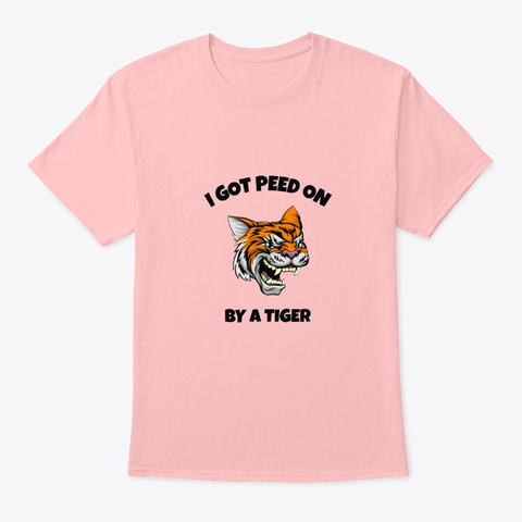 I Got Peed On By A Tiger! Pale Pink Camiseta Front