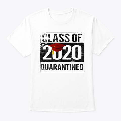 Class Of 2020 Quarantined Funny Tshirt White T-Shirt Front