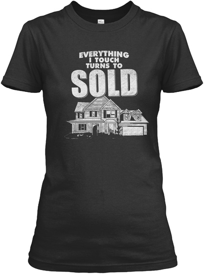 Everything I Touch Turns To Sold Black T-Shirt Front