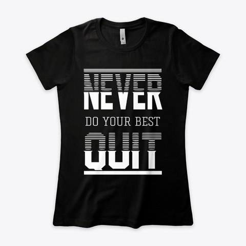 Never Do Your Best Quit Shirt Black T-Shirt Front