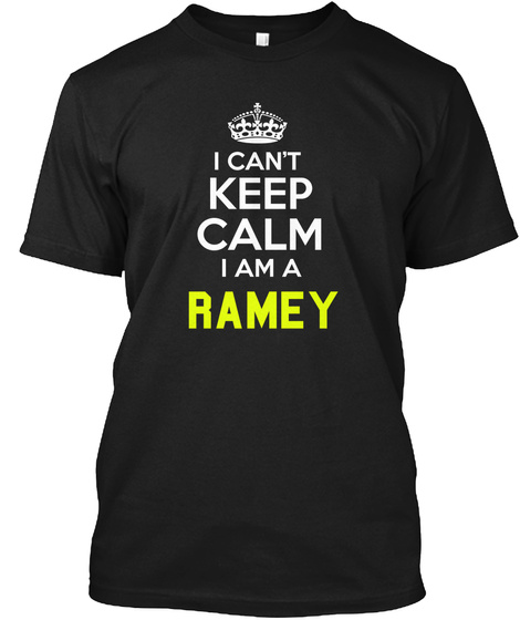 I Can't Keep Calm I Am A Ramey Black T-Shirt Front