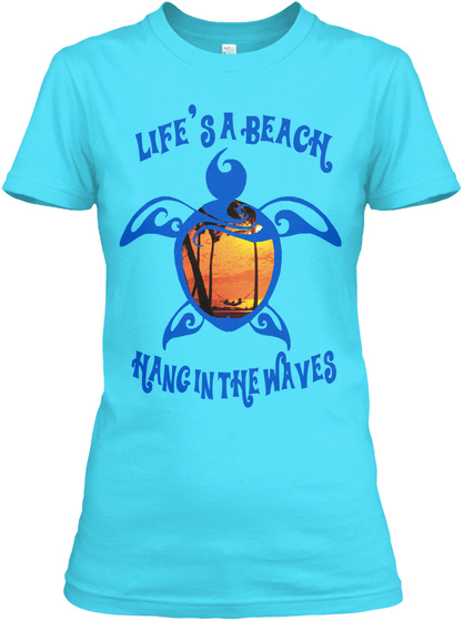 Life's A Beach Hang In The Waves Tahiti Blue  T-Shirt Front