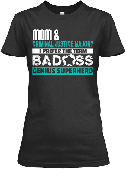 Mom & Criminal Justice Major I Prefer The Term Badoss Genius Superhero Black T-Shirt Front