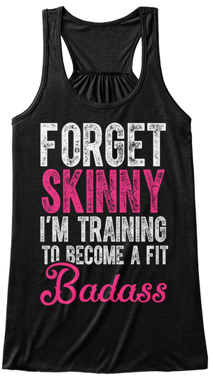 Forget Skinny I'm Training To Become A Fit Badass  Black T-Shirt Front