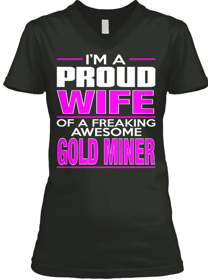 I'm A Proud Wife Of A Freaking Awesome Gold Miner Black T-Shirt Front