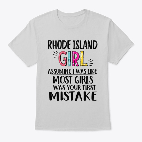 Rhode Island Girl Assuming I Was Shirt Light Steel Camiseta Front