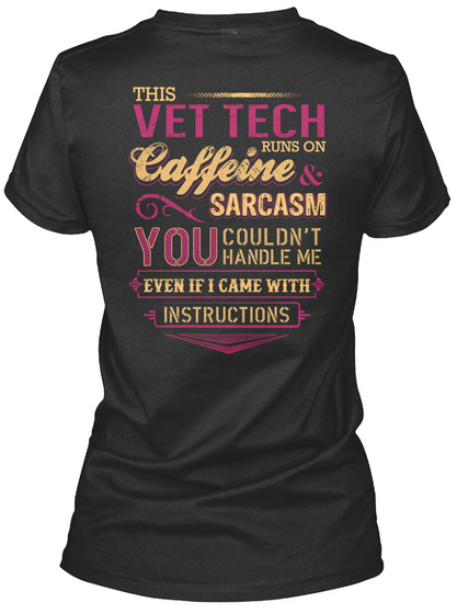 This Vet Tech Runs On Caffeine Sarcasm You Couldn't Handle Me Even If I Came With Instructions Black T-Shirt Back