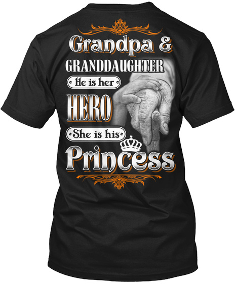Grandpa & Granddaughter He Is Her Hero She Is His Princess Black T-Shirt Back