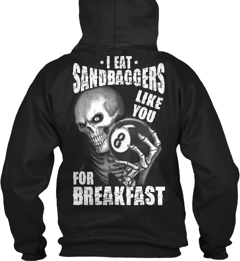 I Eat Sandbaggers Like You For Breakfast 8 Black T-Shirt Back