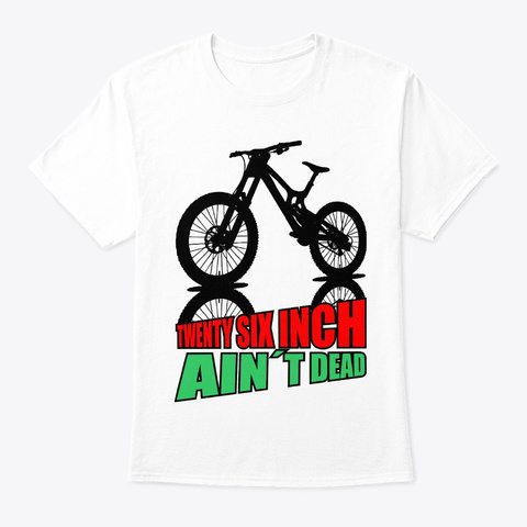 26 Inch Ain´T Dead Mountain Bike 2 White T-Shirt Front
