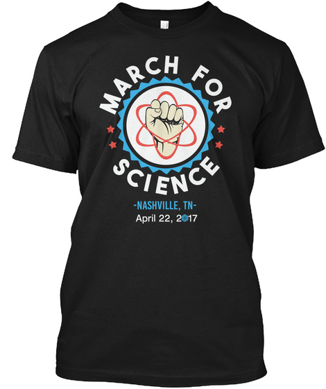 March  For Science Nashville, Tn. April 22,2017 Black T-Shirt Front