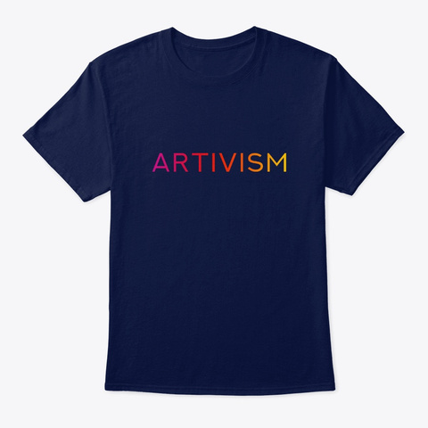 Artivism   Change The World Through Art Navy T-Shirt Front