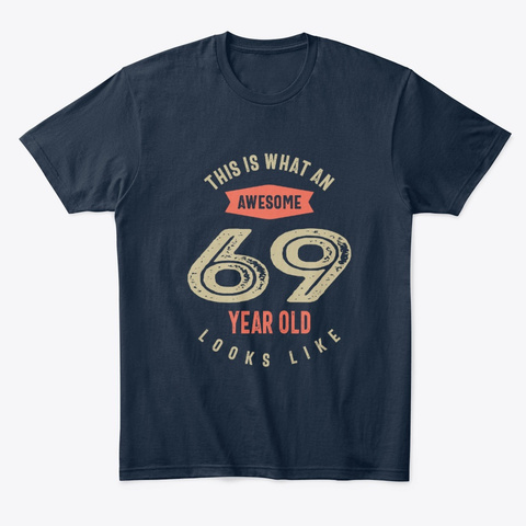 Awesome 69 Year Old Birthday Gift New Navy T-Shirt Front