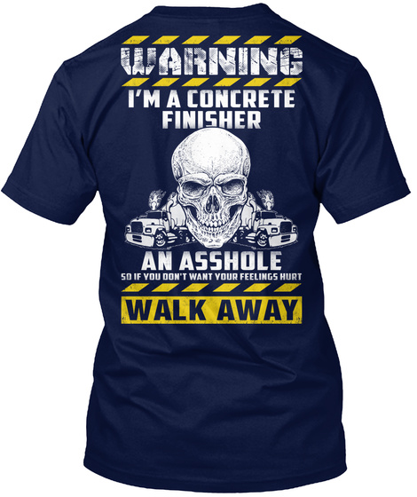 Warning I'm A Concrete Finisher An Asshole So If You Dont Want Your Feelings Hurt Walk Away  Navy áo T-Shirt Back