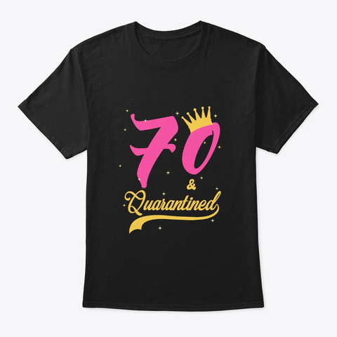 70 And Quarantined 70th Birthday Queen Black áo T-Shirt Front