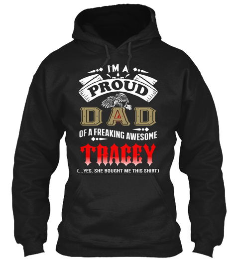 I'm A Proud Dad Of A Freaking Awesome Tracey (... Yes, She Bought Me This Shirt) Black T-Shirt Front