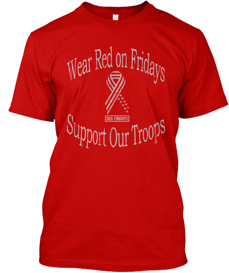 Wear Red On Fridays Support Our Troops Classic Red T-Shirt Front