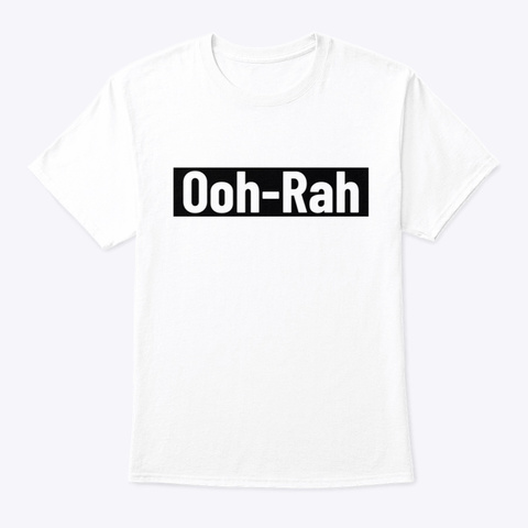 "Ooh Rah!" White T-Shirt Front