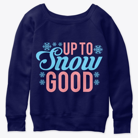 Up To Snow Good Holiday Apparel Design Navy  T-Shirt Front