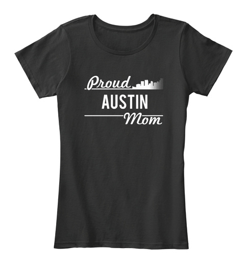 Proud Austin Mom Black T-Shirt Front