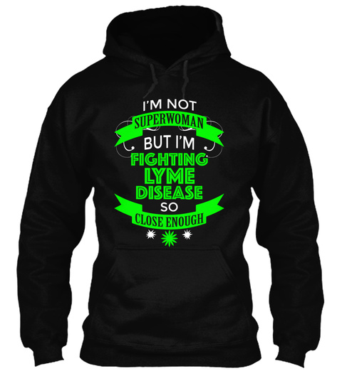 I'm Not Superwoman But I Am Fighting Lyme Disease So Close Enough Black T-Shirt Front