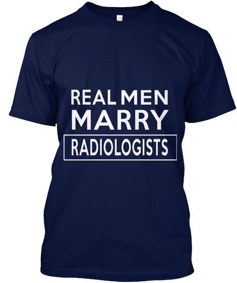 Real Men Marry Radiologists Navy T-Shirt Front