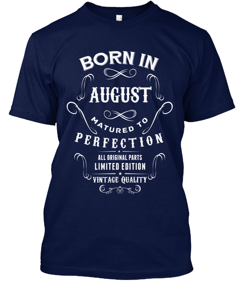 Born In August Matured To Perfection All Original Parts Limited Edition Vintage Quality Navy T-Shirt Front