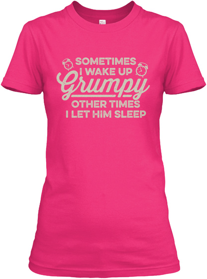 Sometimes I Wake Up Grumpy Other Times I Let Him Sleep  Heliconia T-Shirt Front