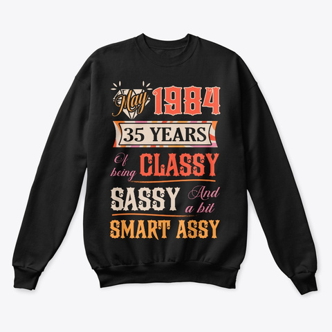 May 1984 35 Years Of Being Classy Black T-Shirt Front