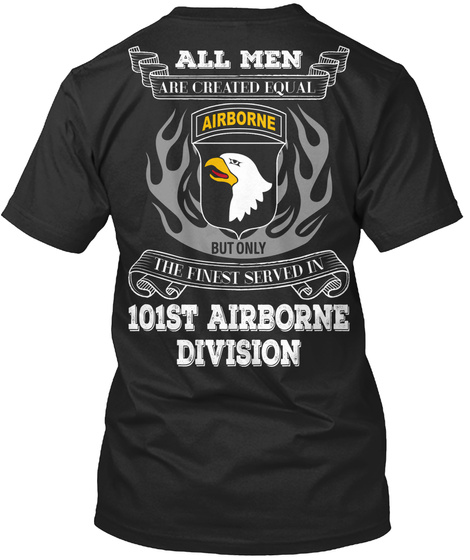 All Men Are Created Equal Airborne But Only The Finest Served In 101st Airborne Division  Black T-Shirt Back