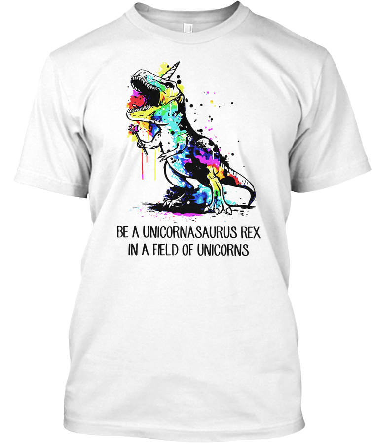 Be A Unicornasaurus Rex Unicorns T Shirt Unisex Tshirt