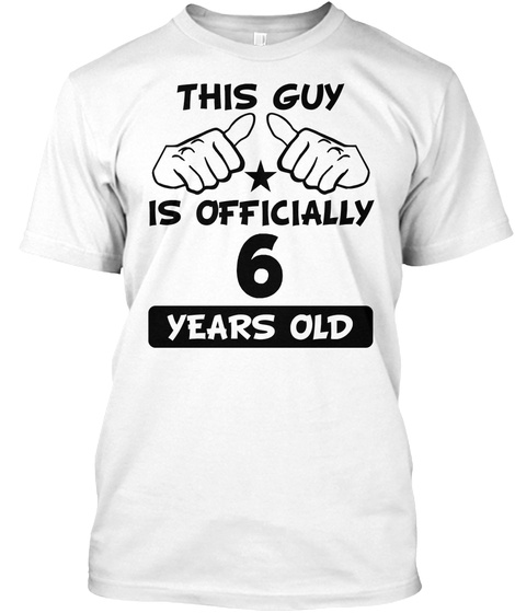 This Guy Is Officially 6 Years Old Funny 6th Birthday White T-Shirt Front