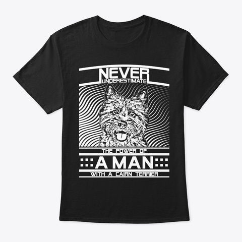 Never Underestimate Cairn Terrier Man Black T-Shirt Front
