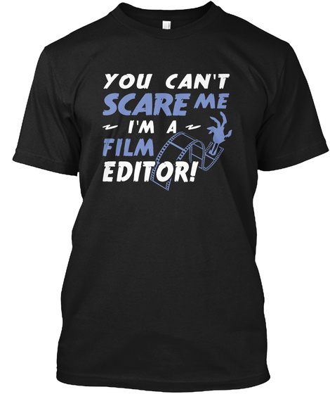 You Can't Scare Me I'm A Film Editor! Black T-Shirt Front