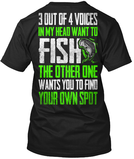 3 Out Of 4 Votes In My Head Want To Fish The Other One Wants You To Find Your Own Spot Black T-Shirt Back