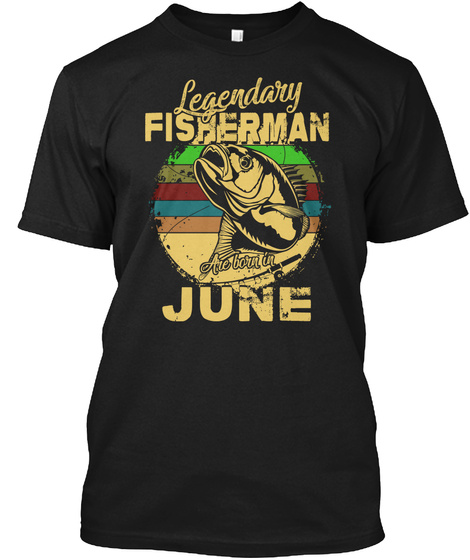 Legendary Fisherman June Bday Shirt
