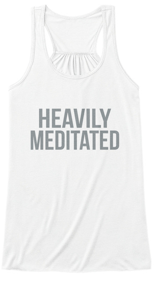 Heavily Meditated White T-Shirt Front