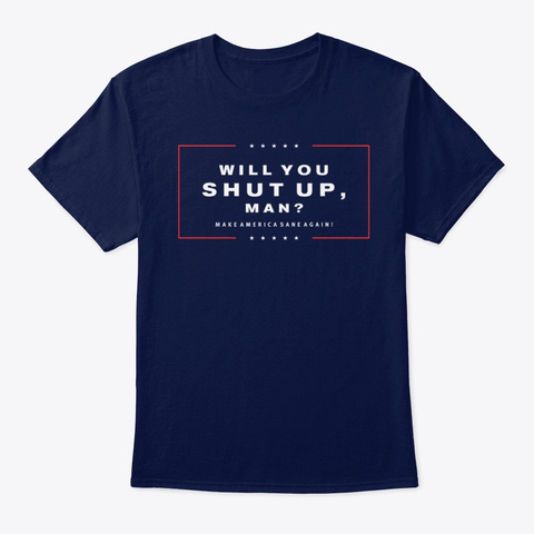 Will You Shut Up, Man? Navy T-Shirt Front