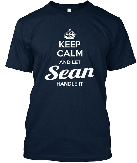Keep Calm And Let Sean Handle It  New Navy T-Shirt Front